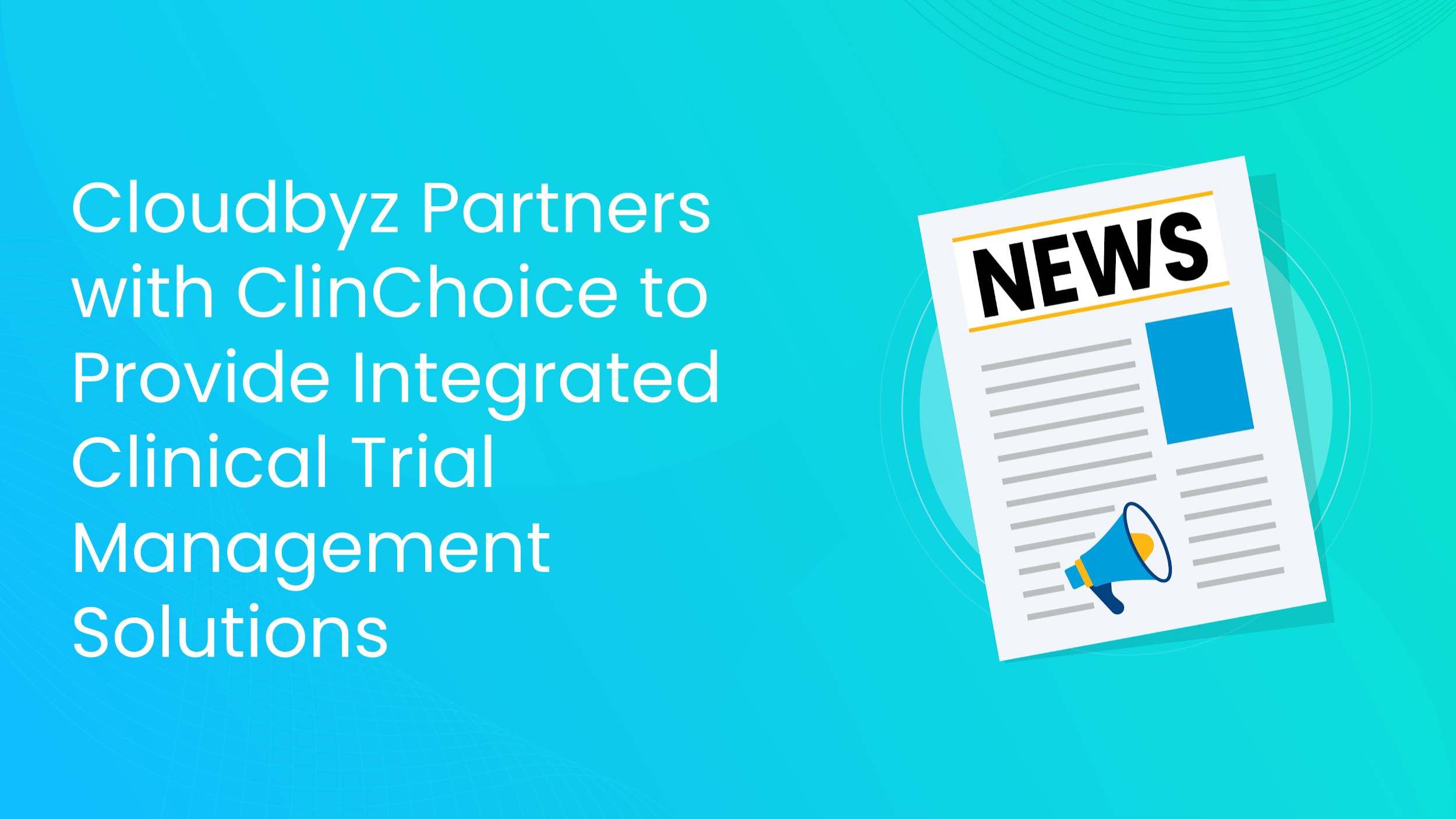 Cloudbyz Partners with ClinChoice to Provide Integrated Clinical Trial ...