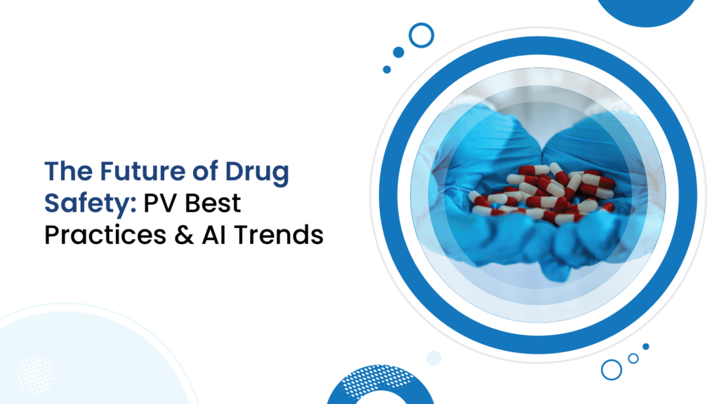the-future-of-drug-safety-pharmacovigilance-best-practices-ai-trends
